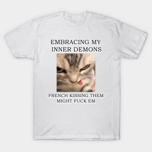 embracing my inner demons, french kissing them, might f*ck em ver3 T-Shirt